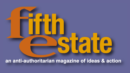 Fifth Estate - an anti-authoritarian magazine of ideas & action