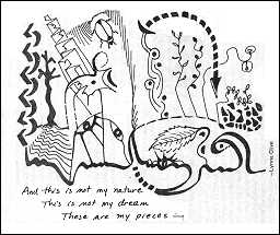 a pen-and-ink drawing showing abstract figures with allusions to living things such as birds and leaves. Handwritten lines read, "And this is not my nature / This is not my dream / These are my pieces." Signed by Lynne Clive.