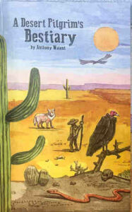 Book cover image, A Desert Pilgrim's Bestiary. A color illustration shows a desert landscape featuring cacti, birds and small animals.