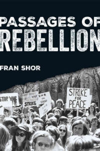 Cover image, Passages of Rebellion by Fran Shor, contributing Fifth Estate writer. A black and white photo shows a protest with signs reading "Strike for Peace;" "Stop War."