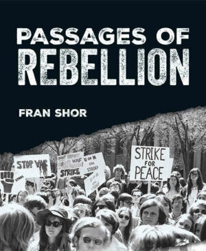 Cover image, Passages of Rebellion by Fran Shor, contributing Fifth Estate writer. A black and white photo shows a protest with signs reading "Strike for Peace;" "Stop War."